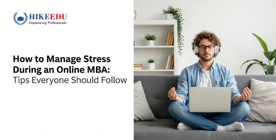 How to Manage Stress During an Online MBA: Tips Everyone Should Follow
